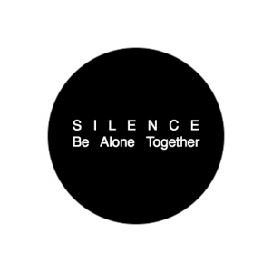 SILENCE: Be Alone Together